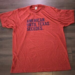 Graphic T-Shirt – “American Until Texas Secedes”